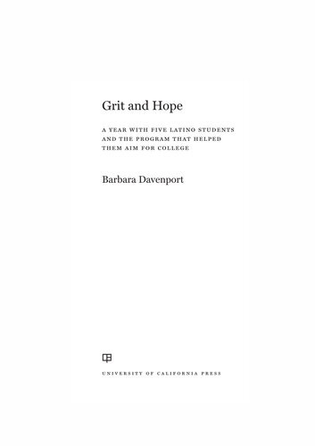 Grit And Hope A Year With Five Latino Students And The Program That Helped Them Aim For College Barbara Davenport