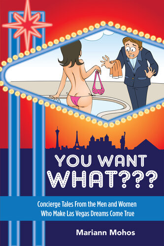 You Want What Concierge Tales From The Men And Women Who Make Las Vegas Dreams Come True Mariann Mohos
