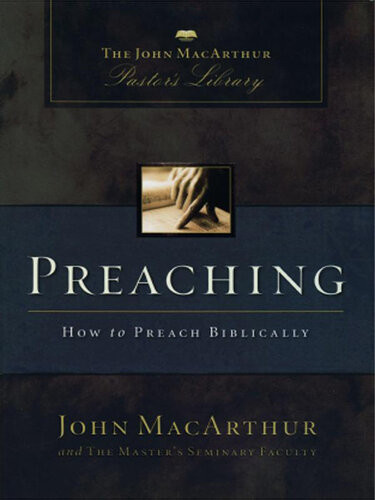Preaching How To Preach Biblically John F Macarthur Masters Seminary Faculty