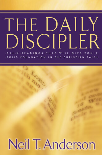 The Daily Discipler Daily Readings That Will Give You A Solid Foundation In The Christian Faith Neil T Anderson