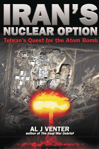 Irans Nuclear Option Tehrans Quest For The Atom Bomb Al J Venter