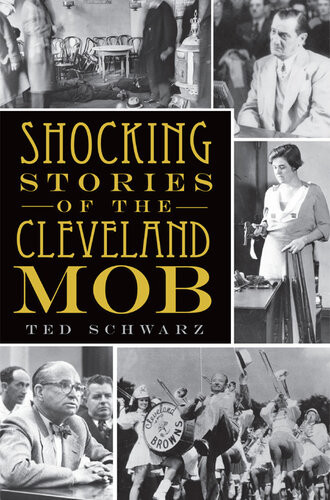 Shocking Stories Of The Cleveland Mob Ted Schwarz