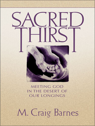 Sacred Thirst Meeting God In The Desert Of Our Longings M Craig Barnes
