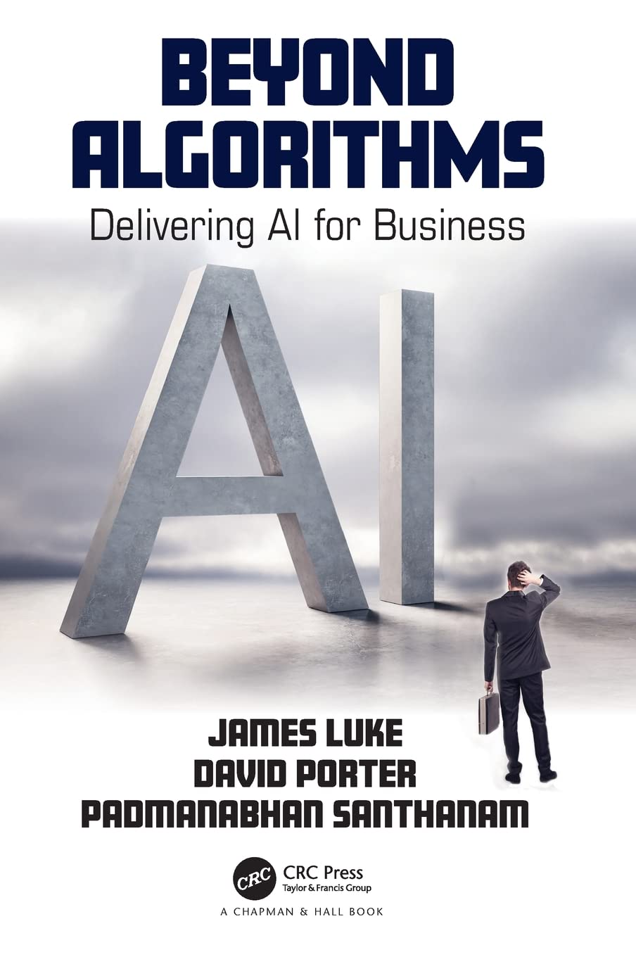 Beyond Algorithms Delivering Ai For Business James Luke David Porter