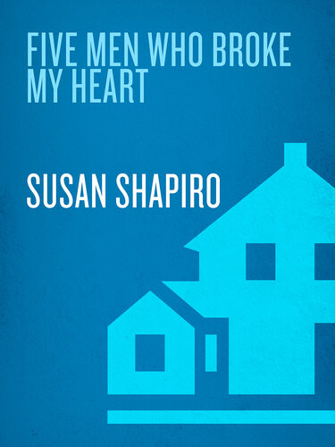 Five Men Who Broke My Heart Susan Shapiro