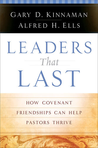 Leaders That Last How Covenant Friendships Can Help Pastors Thrive Gary D Kinnaman Alfred H Ells