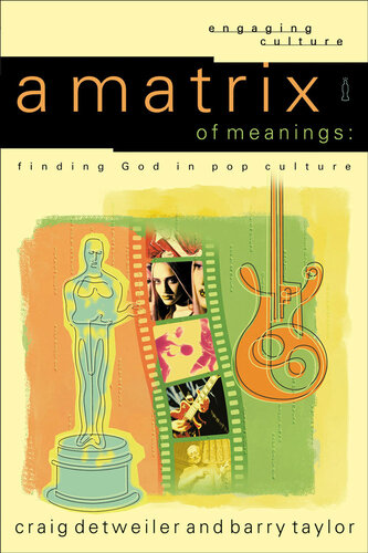 A Matrix Of Meanings Finding God In Pop Culture Craig Detweiler
