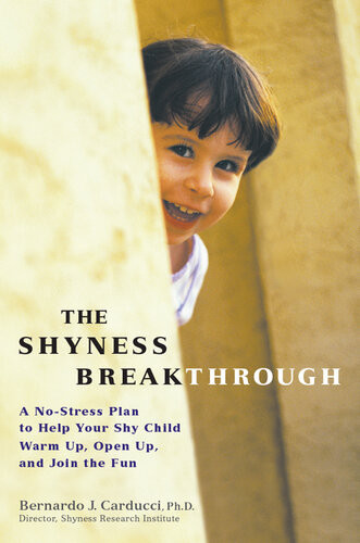 The Shyness Breakthrough A Nostress Plan To Help Your Shy Child Warm Up Open Up And Join Tthe Fun Bernardo Carducci