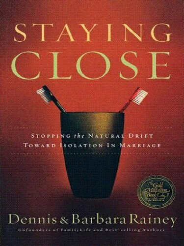 Staying Close Stopping The Natural Drift Toward Isolation In Marriage Dennis Rainey