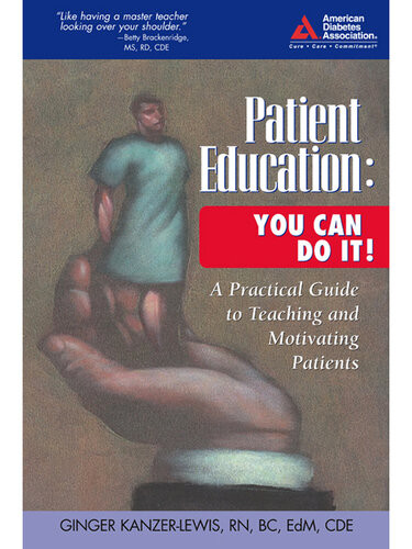 Patient Education You Can Do It A Practical Guide To Teaching And Motivating Patients Ginger Kanzerlewis