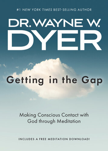 Getting In The Gap Making Conscious Contact With God Through Meditation Dr Wayne W Dyer