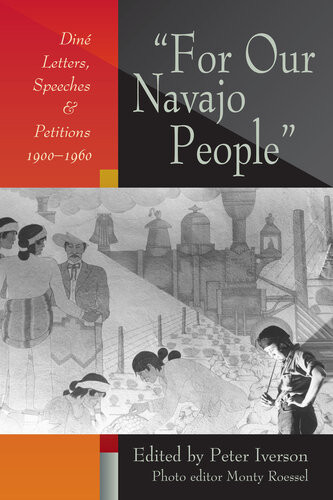 For Our Navajo People Dine Letters Speeches And Petitions 19001960 Peter Iverson