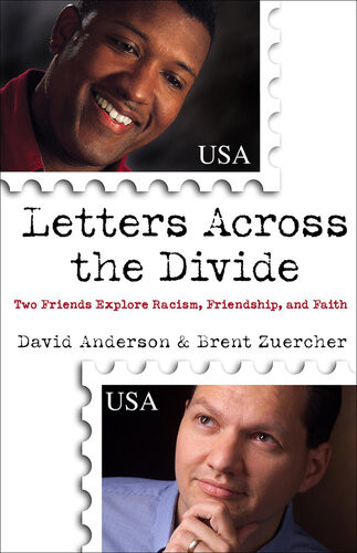 Letters Across The Divide Two Friends Explore Racism Friendship And Faith David Anderson Brent Zuercher