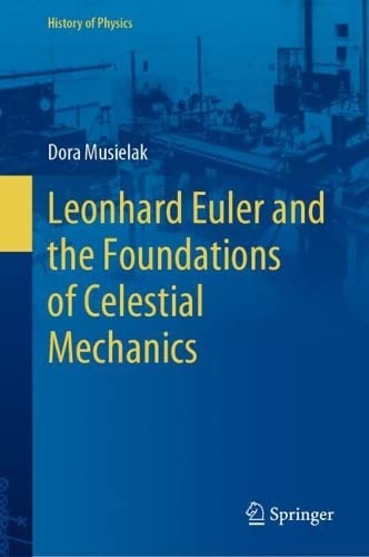 Leonhard Euler And The Foundations Of Celestial Mechanics Dora Musielak