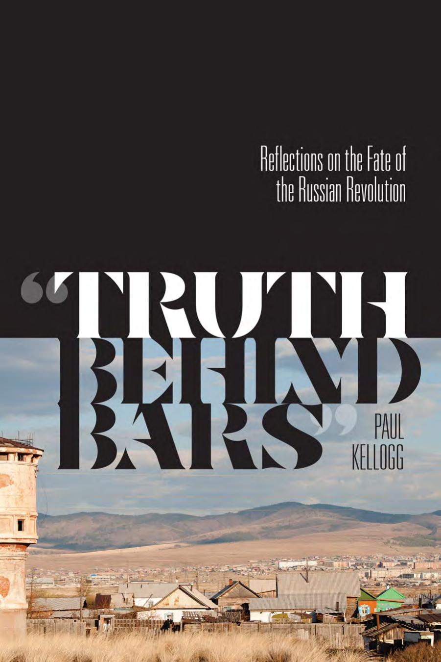 Truth Behind Bars Reflectionson The Fate Of The Russian Revolution 1st Edition Paul Kellogg