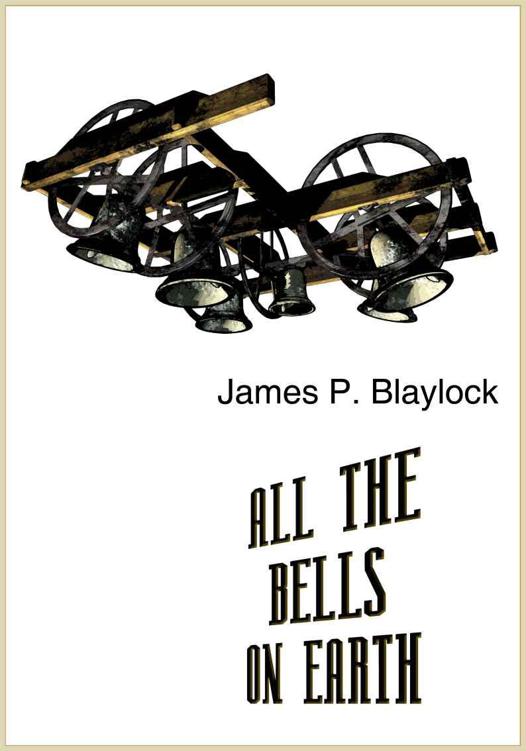 All The Bells On Earth James P Blaylock
