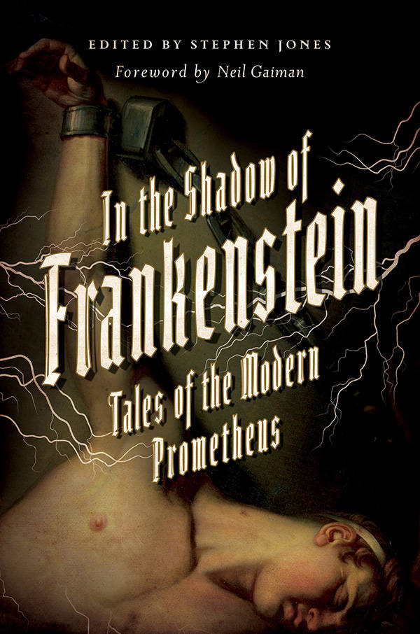 In The Shadow Of Frankenstein Tales Of The Modern Prometheus Edited By Stephen Jones