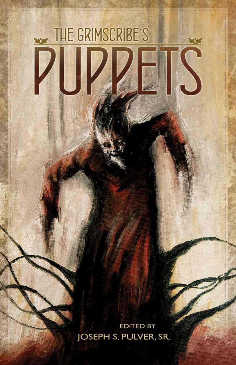 The Grimscribes Puppets Sr Joseph S Pulver Michael Cisco Darrell Schweitzer Allyson Bird Livia Llewellyn Simon Strantzas Richard Gavin Gemma Files Joseph S Pulver