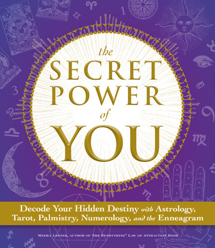 The Secret Power Of You Decode Your Hidden Destiny With Astrology Tarot Palmistry Numerology And The Enneagram Meera Lester