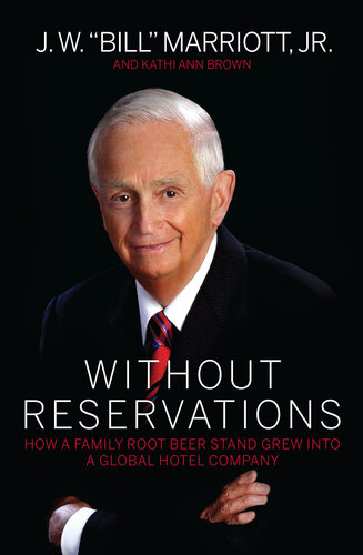 Without Reservations How A Family Root Beer Stand Grew Into A Global Hotel Company J W Bill Marriott