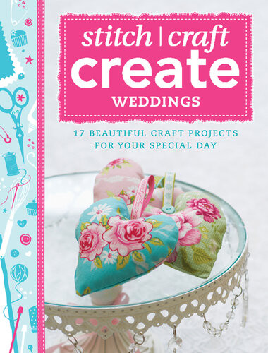 Stitch Craft Create Weddings 17 Beautiful Craft Projects For Your Special Day Various Various