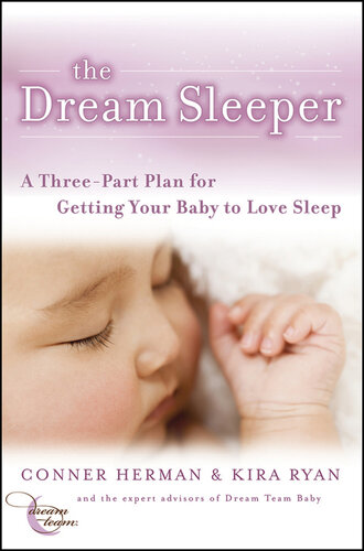 The Dream Sleeper A Threepart Plan For Getting Your Baby To Love Sleep Conner Herman Kira Ryan