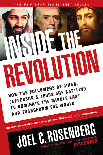 Inside The Revolution How The Followers Of Jihad Jefferson And Jesus Are Battling To Dominate The Middle East And Transform The World Joel C Rosenberg