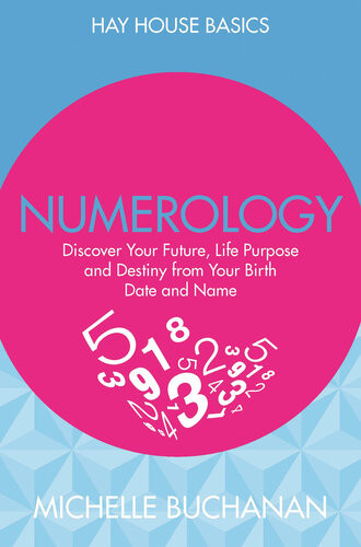 Numerology Discover Your Future Life Purpose And Destiny From Your Birth Date And Name Michelle Buchanan