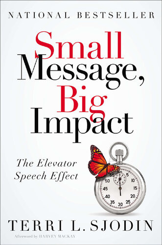 Small Message Big Impact The Elevator Speech Effect Terri L Sjodin