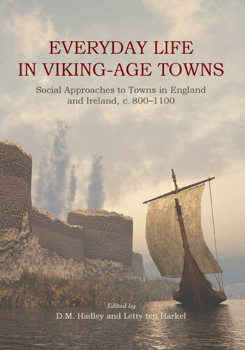 Everyday Life In Vikingage Towns Social Approaches To Towns In England And Ireland C 8001100 Dawn M Hadley