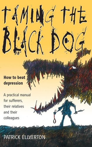 Taming The Black Dog How To Beat Depression A Practical Manual For Sufferers Their Relatives And Their Colleagues Patrick Ellverton