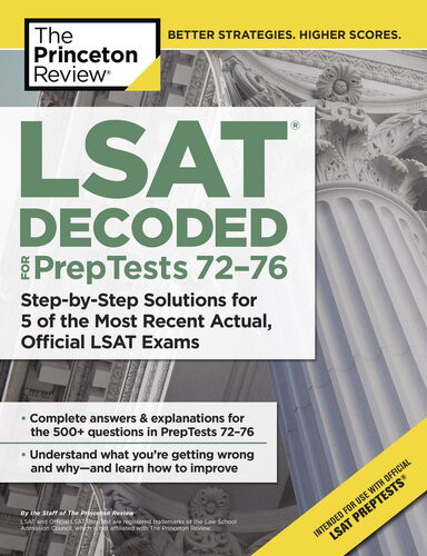 Lsat Decoded For Preptests 7276 Stepbystep Solutions For 5 Of The Most Recent Actual Official Lsat Exams The Princeton Review
