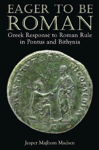 Eager To Be Roman Greek Response To Roman Rule In Pontus And Bithynia Jesper Majbom Madsen