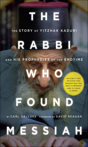 The Rabbi Who Found Messiah The Story Of Yitzhak Kaduri And His Prophecies Of The Endtime Carl Gallups