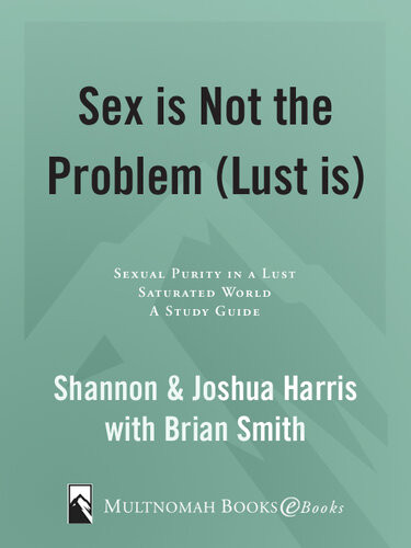 Sex Is Not The Problem Lust Is A Study Guide For Women Joshua Harris Shannon Harris