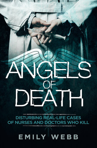Angels Of Death Disturbing Reallife Cases Of Nurses And Doctors Who Kill Emily Webb