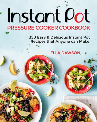 Instant Pot Pressure Cooker Cookbook 350 Easy Delicious Instant Pot Recipes That Anyone Can Make Ella Dawson