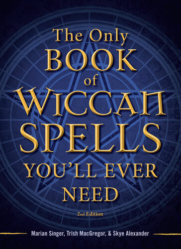 The Only Book Of Wiccan Spells Youll Ever Need 2nd Edition Marian Singer