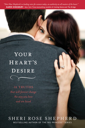 Your Hearts Desire 14 Truths That Will Forever Change The Way You Love And Are Loved Sheri Rose Shepherd