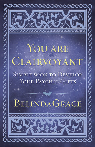 You Are Clairvoyant Simple Ways To Develop Your Psychic Gifts Belindagrace