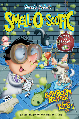 Uncle Johns Smelloscopic Bathroom Reader For Kids Only Bathroom Readers Institute