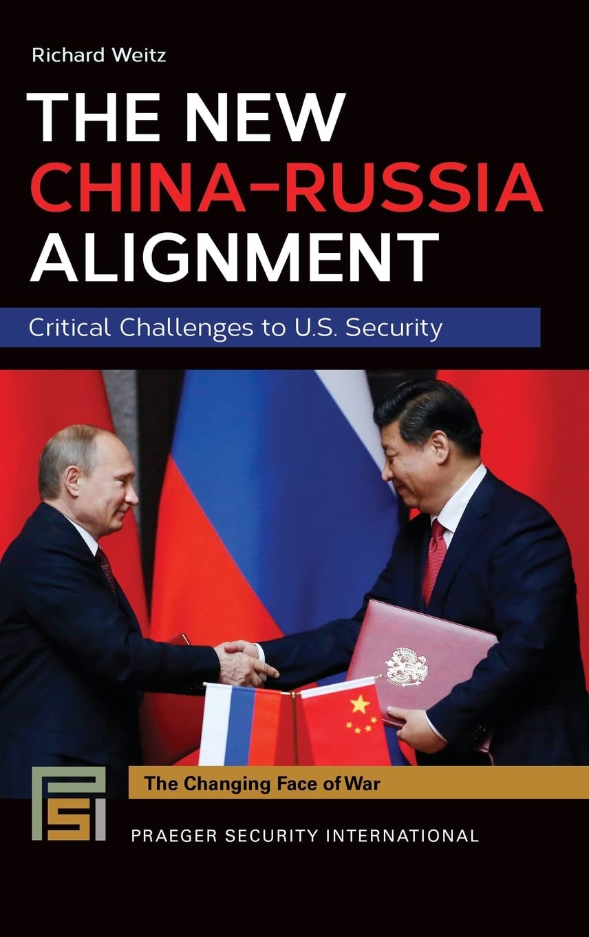 The New Chinarussia Alignment Critical Challenges To Us Security Richard Weitz