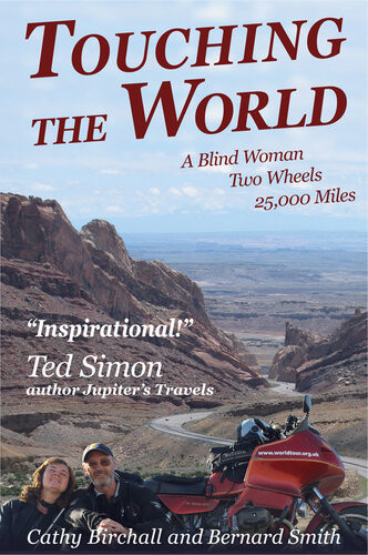 Touching The World A Blind Woman Two Wheels 25000 Miles Cathy Birchall Bernard Smith