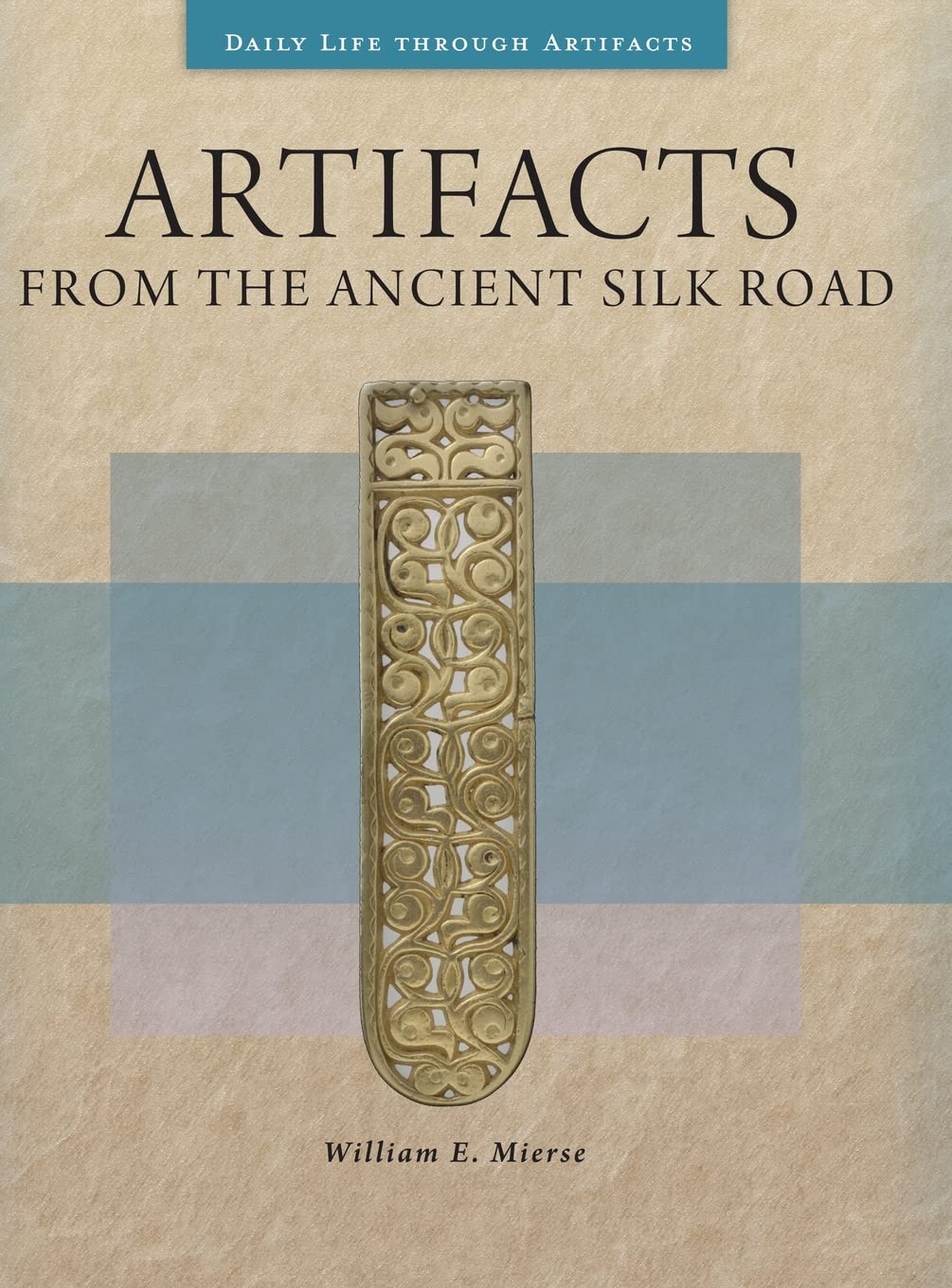 Artifacts From The Ancient Silk Road William E Mierse