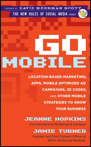 Go Mobile Locationbased Marketing Apps Mobile Optimized Ad Campaigns 2d Codes And Other Mobile Strategies To Grow Your Business Jeanne Hopkins Jamie Turner