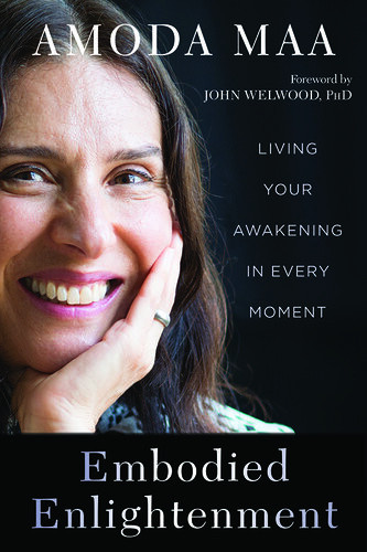 Embodied Enlightenment Living Your Awakening In Every Moment Amoda Maa
