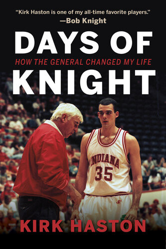 Days Of Knight How The General Changed My Life Kirk Haston
