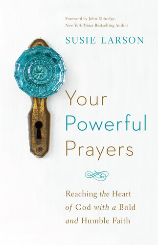 Your Powerful Prayers Reaching The Heart Of God With A Bold And Humble Faith Susie Larson