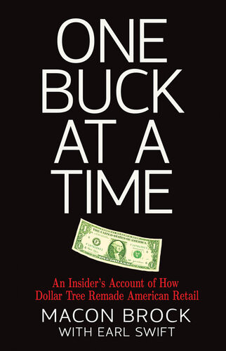One Buck At A Time An Insiders Account Of How Dollar Tree Remade American Retail Macon Brock Earl Swift
