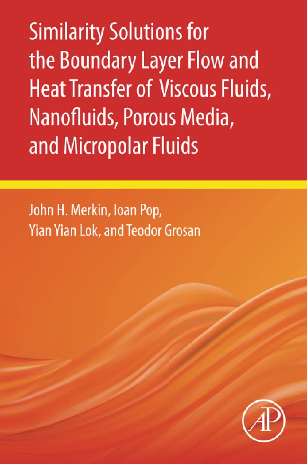 Similarity Solutions For The Boundary Layer Flow And Heat Transfer Of Viscous Fluids Nanofluids Porous Media And Micropolar Fluids John H Merkin